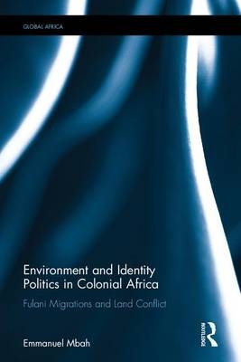 Environment and Identity Politics in Colonial Africa -  Emmanuel Mbah
