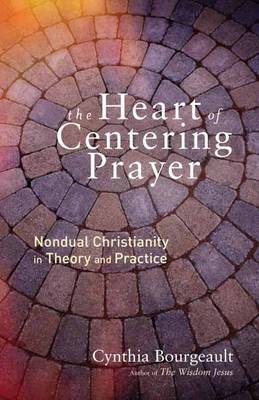 Heart of Centering Prayer -  Cynthia Bourgeault