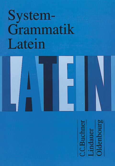 System-Grammatik Latein - Hartmut Grosser, Friedrich Maier, Wolfgang Matheus, Peter Petersen, Andrea Wilhelm