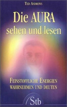 Die Aura sehen und lesen - Ted Andrews