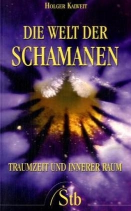 Die Welt der Schamanen - Holger Kalweit