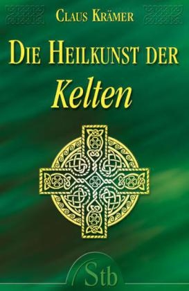 Die Heilkunst der Kelten - Claus Krämer