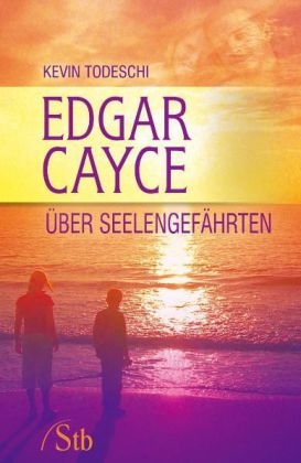 Edgar Cayce über Seelengefährten - Kevin Todeschi