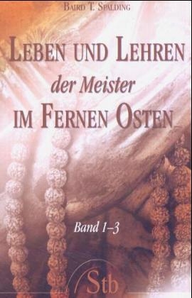 Leben und Lehren der Meister im Fernen Osten - Band 1 bis 3 - Baird T Spalding