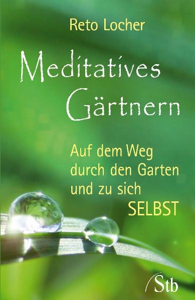 Meditatives Gärtnern - Reto Locher