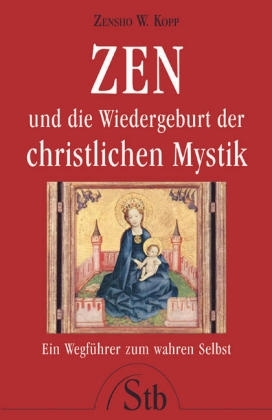 ZEN und die Wiedergeburt der christlichen Mystik - Zensho W Kopp