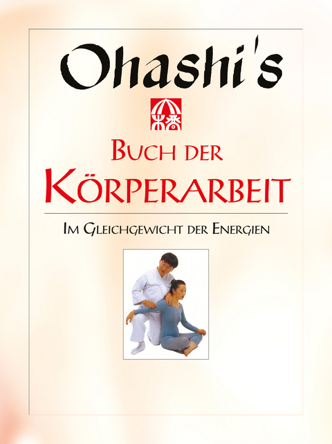 Ohashis Buch der Körperarbeit -  Ohashi