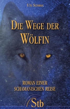 Die Wege der Wölfin - Ute Schiran