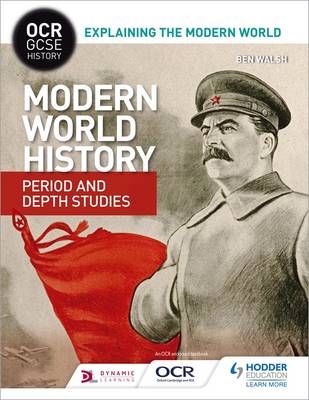 OCR GCSE History Explaining the Modern World: Modern World History Period and Depth Studies -  Ben Walsh