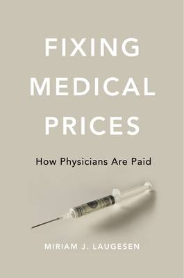 Fixing Medical Prices -  Laugesen Miriam J. Laugesen