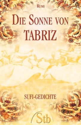 Die Sonne von Tabriz - Jalaluddin Rumi