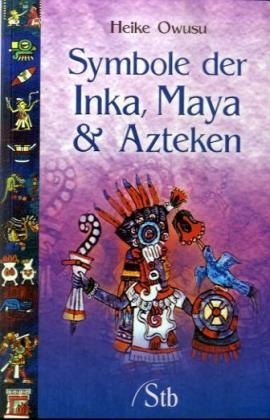 Symbole der Inka, Maya & Azteken - Heike Owusu