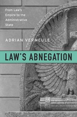 Law's Abnegation -  Vermeule Adrian Vermeule