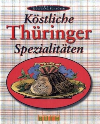 Köstliche Thüringer Spezialitäten - Wolfgang Schröter