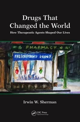 Drugs That Changed the World -  Irwin W. Sherman