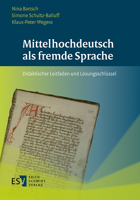 Mittelhochdeutsch als fremde Sprache - Nina Bartsch, Simone Schultz-Balluff, Klaus-Peter Wegera