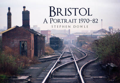 Bristol A Portrait 1970-82 -  Stephen Dowle