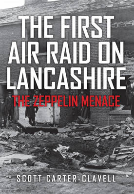 First Air Raid on Lancashire -  Scott Carter-Clavell