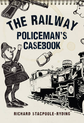 Railway Policeman's Casebook -  Richard Stacpoole-Ryding