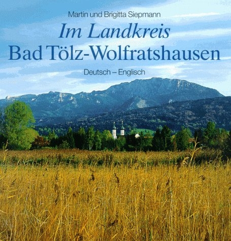 Im Landkreis Bad Tölz-Wolfratshausen - Martin Siepmann, Brigitta Siepmann