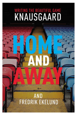 Home and Away -  Fredrik Ekelund,  Karl Ove Knausgaard