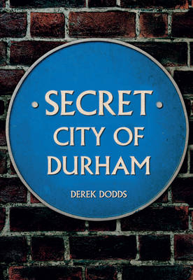 Secret City of Durham -  Derek Dodds