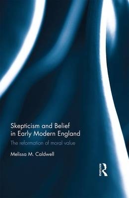 Skepticism and Belief in Early Modern England - USA.) Caldwell Melissa M. (Eastern Illinois University