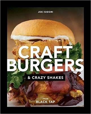 Craft Burgers and Crazy Shakes from Black Tap -  Joe Isidori