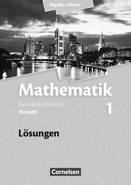 Bigalke/Köhler: Mathematik - Hessen - Bisherige Ausgabe / Band 1 - Lösungen zum Schülerbuch - Anton Bigalke, Horst Kuschnerow, Norbert Köhler, Gabriele Ledworuski