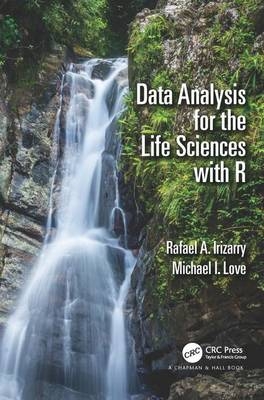 Data Analysis for the Life Sciences with R - Harvard School of Public Health Rafael A. (Dept. of Biostatistics  Boston  Massachusetts  USA) Irizarry, Harvard School of Public Health Michael I. (Dept. of Biostatistics  Boston  Massachusetts  USA) Love