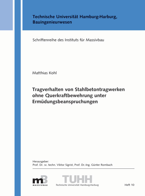 Tragverhalten von Stahlbetontragwerken ohne Querkraftbewehrung unter Ermüdungsbeanspruchungen - Matthias Kohl