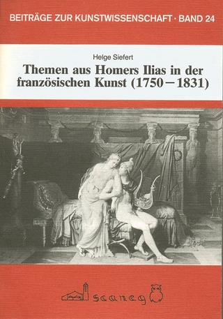 Themen aus Homers Ilias in der französischen Kunst 1750-1831 - Helge Siefert