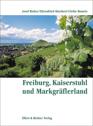 Freiburg, Kaiserstuhl und Markgräflerland - Ehrenfried Kluckert, Joseph Bieker, Ulrike Romeis