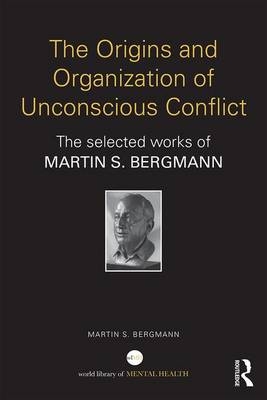 The Origins and Organization of Unconscious Conflict - author and educator formerly at New York University.) Bergmann Martin S. ((1913-2014) Freudian psychoanalyst