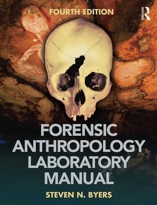 Forensic Anthropology Laboratory Manual - USA) Byers Steven N. (New Mexico State University,  Chelsey A. Juarez