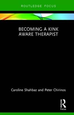 Becoming a Kink Aware Therapist -  Peter Chirinos,  Caroline Shahbaz