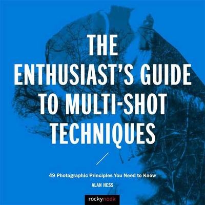 Enthusiast's Guide to Multi-Shot Techniques -  Alan Hess