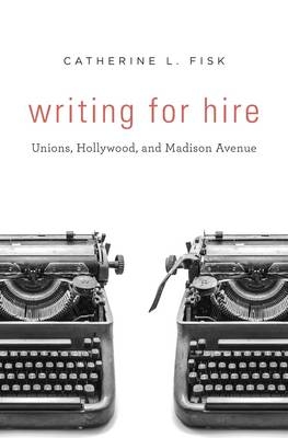 Writing for Hire -  Fisk Catherine L. Fisk