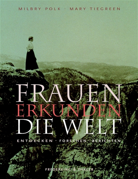 Frauen erkunden die Welt - Milbry Polk, Mary Tiegreen