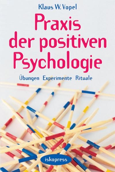 Praxis der Positiven Psychologie - Klaus W Vopel