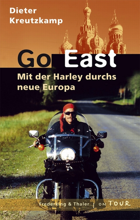 Go East - Mit der Harley durchs neue Europa - Dieter Kreutzkamp