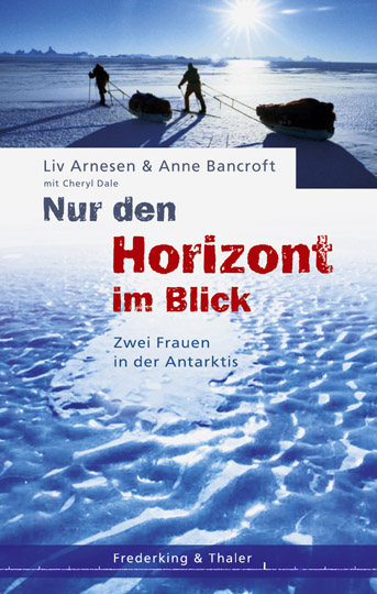 Nur den Horizont im Blick - Liv Arnesen, Ann Bancroft, Cheryl Dale