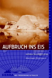 Aufbruch ins Eis - Richard E Byrd