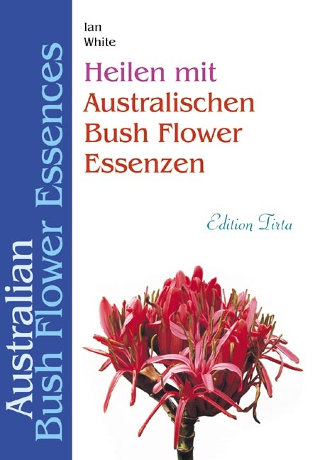 Edition Tirta: Heilen mit australischen Bush Flower Essenzen - Ian White