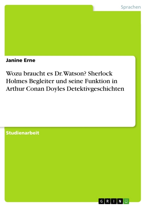 Wozu Braucht Es Dr. Watson? Sherlock Holmes Begleiter Und Seine Funktion in Arthur Conan Doyles Detektivgeschichten - Janine Erne