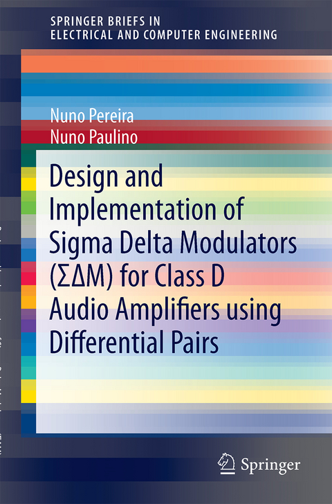 Design and Implementation of Sigma Delta Modulators (ΣΔM) for Class D Audio Amplifiers using Differential Pairs - Nuno Pereira, Nuno Paulino