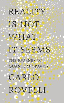 Reality Is Not What It Seems -  Carlo Rovelli