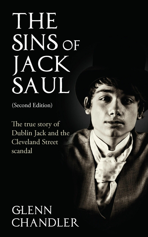 Sins of Jack Saul (Second Edition): The True Story of Dublin Jack and The Cleveland Street Scandal -  Glenn Chandler
