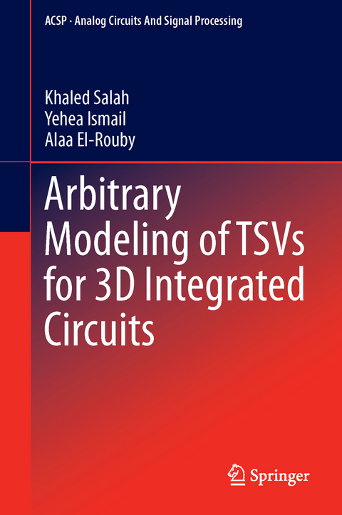 Arbitrary Modeling of TSVs for 3D Integrated Circuits - Khaled Salah, Yehea Ismail, Alaa El-Rouby