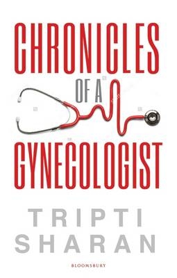 Chronicles Of A Gynaecologist -  Sharan Tripti Sharan